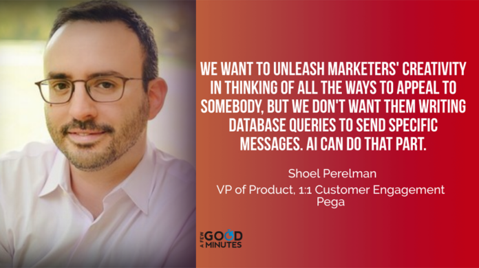 Shoel Perelman of Pega – AI Should Unleash Marketers to More Creatively and Effectively Engage Audiences